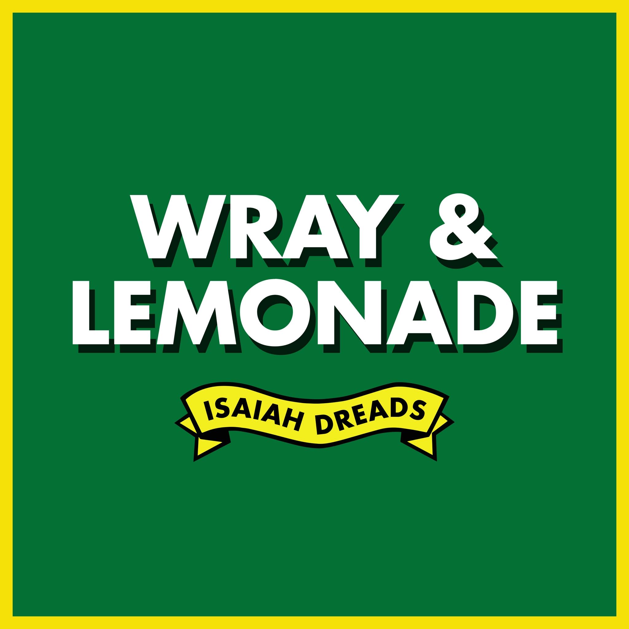 Cover art for 'Wray & Lemonade' by Isaiah Dreads.